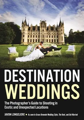 Matrimoni di destinazione: La guida del fotografo alle riprese in luoghi esotici e inaspettati - Destination Weddings: The Photographer's Guide to Shooting in Exotic and Unexpected Locations