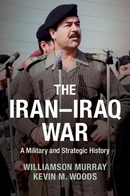 La guerra Iran-Iraq: una storia militare e strategica - The Iran-Iraq War: A Military and Strategic History