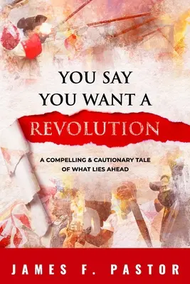 Dici di volere una rivoluzione: Un racconto avvincente e cautelativo su ciò che ci aspetta - You Say You Want a Revolution: A Compelling & Cautionary Tale of What Lies Ahead