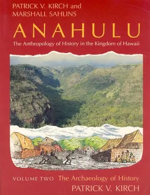 Anahulu: Antropologia della storia nel Regno delle Hawaii, Volume 2: Archeologia della storia - Anahulu: The Anthropology of History in the Kingdom of Hawaii, Volume 2: The Archaeology of History