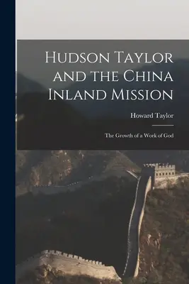 Hudson Taylor e la Missione interna in Cina: La crescita di un'opera di Dio - Hudson Taylor and the China Inland Mission: The Growth of a Work of God