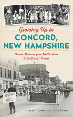 Crescere a Concord, New Hampshire: Ricordi di un boomer dal White's Park al Capitol Theater - Growing Up in Concord, New Hampshire: Boomer Memories from White's Park to the Capitol Theater