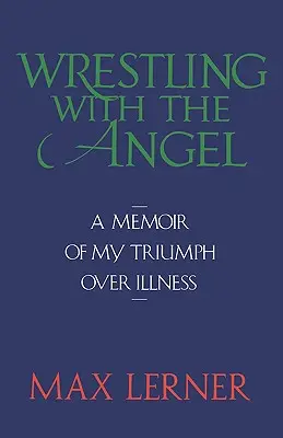 Lotta con l'angelo: Memorie del mio trionfo sulla malattia - Wrestling with the Angel: A Memoir of My Triumph Over Illness
