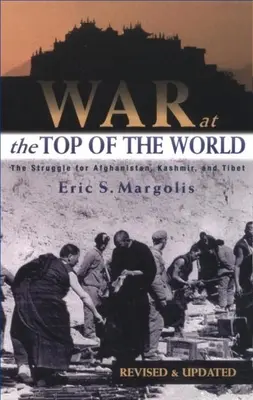 La guerra in cima al mondo: La lotta per l'Afghanistan, il Kashmir e il Tibet - War at the Top of the World: The Struggle for Afghanistan, Kashmir and Tibet