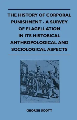 Storia delle punizioni corporali - Un'indagine sulla flagellazione nei suoi aspetti storici, antropologici e sociologici - The History of Corporal Punishment - A Survey of Flagellation in Its Historical Anthropological and Sociological Aspects