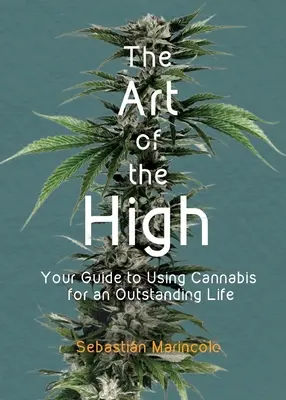 L'arte dello sballo: Guida all'uso della cannabis per una vita straordinaria - The Art of the High: Your Guide to Using Cannabis for an Outstanding Life