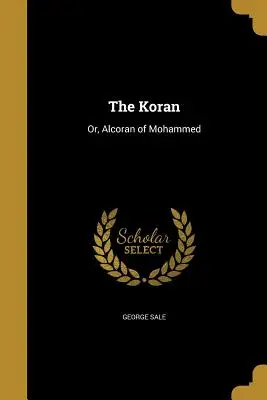 Il Corano: O, Alcorano di Maometto - The Koran: Or, Alcoran of Mohammed
