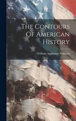 I contorni della storia americana - The Contours Of American History