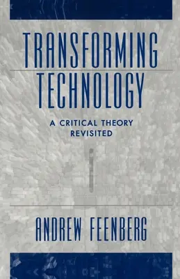Trasformare la tecnologia: Una teoria critica rivisitata - Transforming Technology: A Critical Theory Revisited