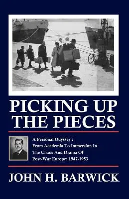 Raccogliere i pezzi: Un'odissea personale - Dall'accademia all'immersione nel caos e nel dramma dell'Europa post-bellica: 1947-1953 - Picking Up the Pieces: A Personal Odyssey - From Academia to Immersion in the Chaos and Drama of Post-War Europe: 1947-1953