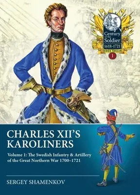 I Karoliners di Carlo XII: Volume 1 - La fanteria e l'artiglieria svedese della Grande Guerra del Nord 1700-1721 - Charles XII's Karoliners: Volume 1 - The Swedish Infantry & Artillery of the Great Northern War 1700-1721