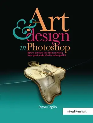 Arte e design in Photoshop: Come simulare qualsiasi cosa, dalle grandi opere d'arte ai graffiti urbani [con CDROM]. - Art & Design in Photoshops: How to Simulate Just about Anything from Great Works of Art to Urban Graffiti [With CDROM]