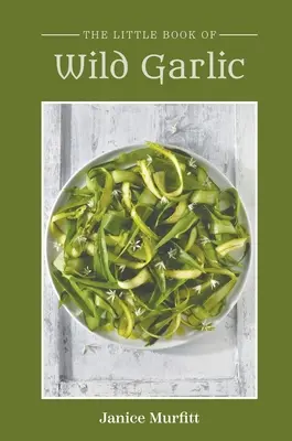 Il piccolo libro dell'aglio selvatico - The Little Book of Wild Garlic