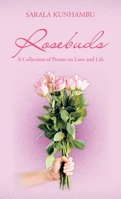 Boccioli di rosa: Una raccolta di poesie sull'amore e sulla vita - Rosebuds: A Collection of Poems on Love and Life
