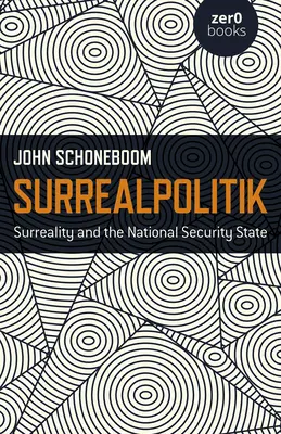Surrealpolitik: La surrealtà e lo Stato di sicurezza nazionale - Surrealpolitik: Surreality and the National Security State