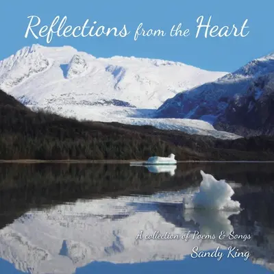Riflessioni dal cuore: Una raccolta di poesie e canzoni - Reflections from the Heart: A Collection of Poems & Songs