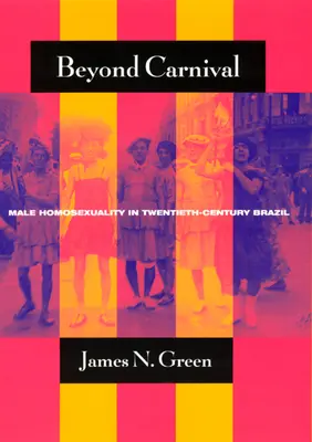 Oltre il Carnevale: l'omosessualità maschile nel Brasile del XX secolo - Beyond Carnival: Male Homosexuality in Twentieth-Century Brazil