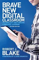 La nuova e coraggiosa classe digitale: Tecnologia e apprendimento delle lingue straniere - Brave New Digital Classroom: Technology and Foreign Language Learning