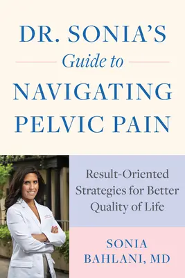 Guida della dottoressa Sonia alla gestione del dolore pelvico: Strategie orientate ai risultati per una migliore qualità di vita - Dr. Sonia's Guide to Navigating Pelvic Pain: Result-Oriented Strategies for Better Quality of Life