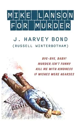 Mike Lanson per omicidio: Ciao ciao, piccola! / L'omicidio non è divertente / Uccidimi con gentilezza / Se i desideri fossero orecchie - Mike Lanson for Murder: Bye-Bye, Baby! / Murder Isn't Funny / Kill Me with Kindness / If Wishes were Hearses