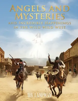 Angeli, misteri e incredibili avvenimenti nel selvaggio West - Angels and Mysteries and Incredible Happenings in the Wild Wild West