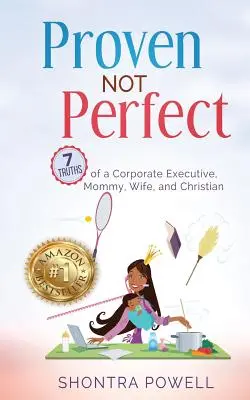 Provato non perfetto: 7 verità di una dirigente d'azienda, mamma, moglie e cristiana - Proven Not Perfect: 7 Truths of a Corporate Executive, Mommy, Wife, and Christian
