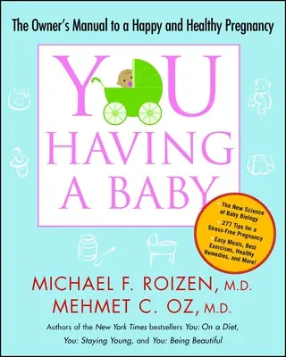 Tu: Avere un bambino: Il manuale del proprietario per una gravidanza felice e sana - You: Having a Baby: The Owner's Manual to a Happy and Healthy Pregnancy