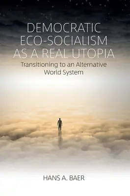 L'ecosocialismo democratico come utopia reale: La transizione verso un sistema mondiale alternativo - Democratic Eco-Socialism as a Real Utopia: Transitioning to an Alternative World System