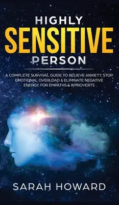 Persona altamente sensibile: una guida di sopravvivenza completa per alleviare l'ansia, fermare il sovraccarico emotivo ed eliminare l'energia negativa, per empatici e introversi - Highly Sensitive Person: A complete Survival Guide to Relieve Anxiety, Stop Emotional Overload & Eliminate Negative Energy, for Empaths & Intro