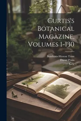 Rivista botanica di Curtis, volumi 1-130 - Curtis's Botanical Magazine, Volumes 1-130