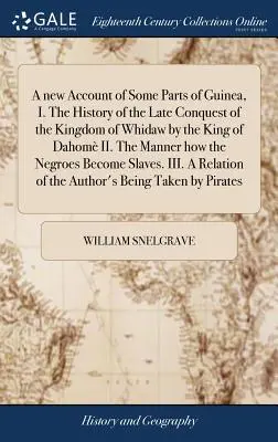 Un nuovo resoconto di alcune parti della Guinea, I. La storia dell'ultima conquista del regno di Whidaw da parte del re di Dahom II. Il modo in cui il negro - A new Account of Some Parts of Guinea, I. The History of the Late Conquest of the Kingdom of Whidaw by the King of Dahom II. The Manner how the Negro