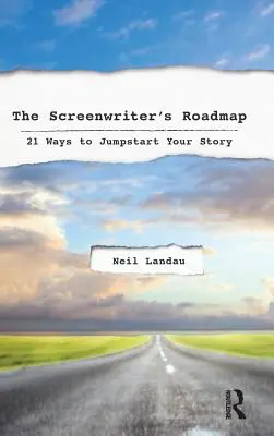 La tabella di marcia dello sceneggiatore: 21 modi per far decollare la vostra storia - The Screenwriter's Roadmap: 21 Ways to Jumpstart Your Story