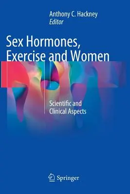 Ormoni sessuali, esercizio fisico e donne: Aspetti scientifici e clinici - Sex Hormones, Exercise and Women: Scientific and Clinical Aspects