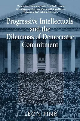 Gli intellettuali progressisti e i dilemmi dell'impegno democratico - Progressive Intellectuals and the Dilemmas of Democratic Commitment