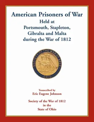 Prigionieri di guerra americani detenuti a Portsmouth, Stapleton, Gibilterra e Malta durante la guerra del 1812 - American Prisoners of War Held At Portsmouth, Stapleton, Gibraltar and Malta during the War of 1812