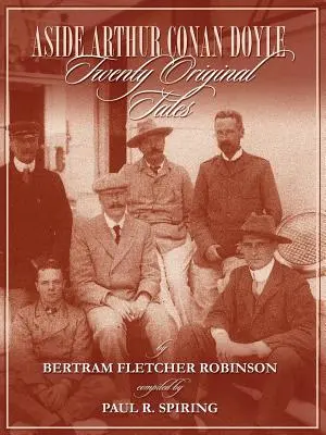 Aside Arthur Conan Doyle - Venti racconti originali di Bertram Fletcher Robinson - Raccolta di Paul Spiring - Aside Arthur Conan Doyle - Twenty Original Tales by Bertram Fletcher Robinson - Compiled by Paul Spiring