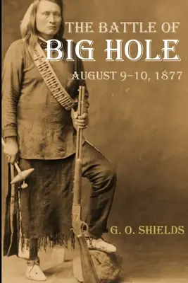 La battaglia di Big Hole: storia dell'impegno del generale Gibbon con i Nez Persi (annotata) - The Battle of Big Hole: A History of General Gibbon's Engagement with Nez Percs (Annotated)