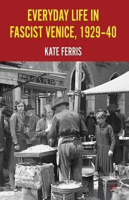 La vita quotidiana nella Venezia fascista, 1929-40 - Everyday Life in Fascist Venice, 1929-40