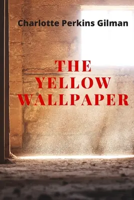 La carta da parati gialla: Nuova edizione - La carta da parati gialla di Charlotte Perkins Gilman - The Yellow Wallpaper: New Edition - The Yellow Wallpaper by Charlotte Perkins Gilman
