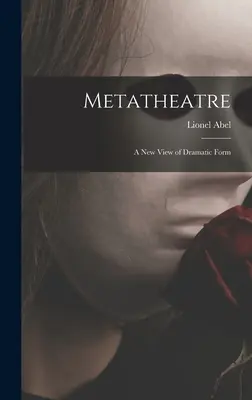Metateatro; una nuova visione della forma drammatica - Metatheatre; a New View of Dramatic Form