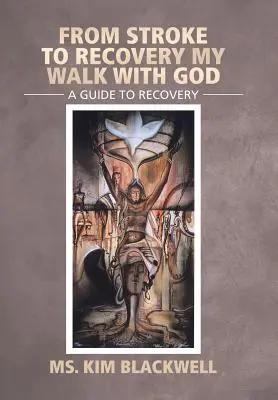 Dall'ictus al recupero Il mio cammino con Dio: Una guida alla guarigione - From Stroke To Recovery My Walk With God: A guide to recovery