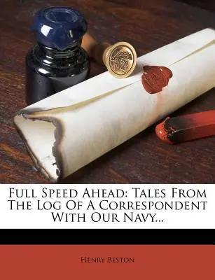 A tutta velocità: Racconti dal diario di bordo di un corrispondente della Marina Militare... - Full Speed Ahead: Tales from the Log of a Correspondent with Our Navy...