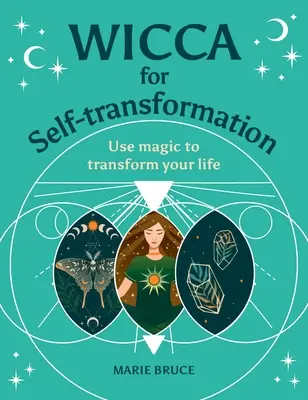 Wicca per l'autotrasformazione: Usare la magia per trasformare la propria vita - Wicca for Self-Transformation: Use Magic to Transform Your Life