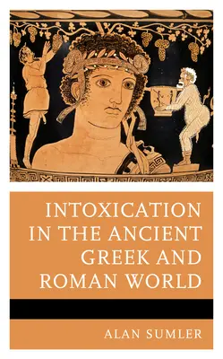 L'intossicazione nel mondo greco e romano antico - Intoxication in the Ancient Greek and Roman World