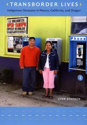 Vite transfrontaliere: Indigeni Oaxacans in Messico, California e Oregon - Transborder Lives: Indigenous Oaxacans in Mexico, California, and Oregon