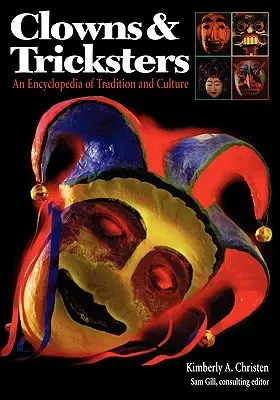 Clown e truffatori: Enciclopedia della tradizione e della cultura - Clowns and Tricksters: An Encyclopedia of Tradition and Culture