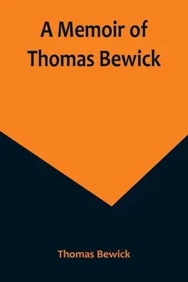 Memorie di Thomas Bewick - A Memoir of Thomas Bewick