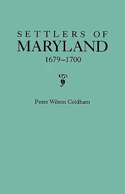 Coloni del Maryland, 1679-1700. Estratto dalla Hall of Records di Annapolis, Maryland. - Settlers of Maryland, 1679-1700. Extracted from the Hall of Records, Annapolis, Maryland