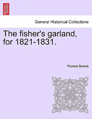 The Fisher's Garland, per il 1821-1831. - The Fisher's Garland, for 1821-1831.
