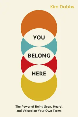 Tu appartieni a questo luogo: Il potere di essere visti, ascoltati e valorizzati alle proprie condizioni - You Belong Here: The Power of Being Seen, Heard, and Valued on Your Own Terms